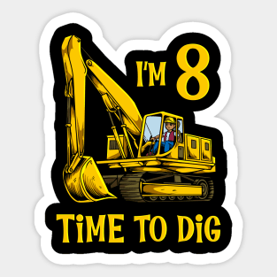 I'm 8 - time to dig - excavator 8 year old birthday Sticker